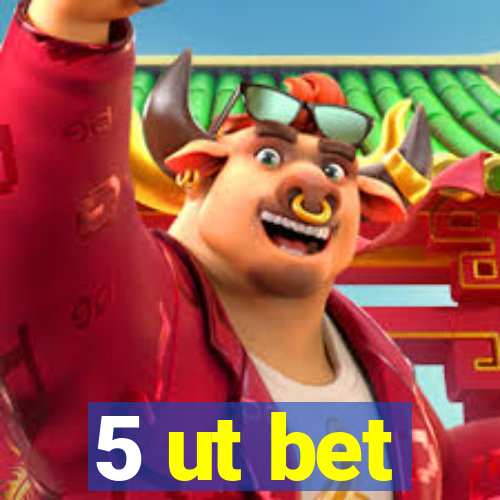 5 ut bet